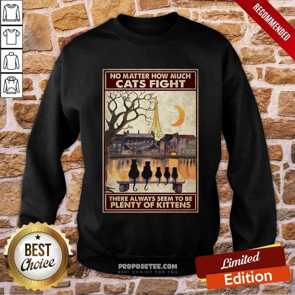 Top Cats No Matter How Much Cats Fight There Always Seem To Be Plenty Of Kittens Poster Shirt - Image 3
