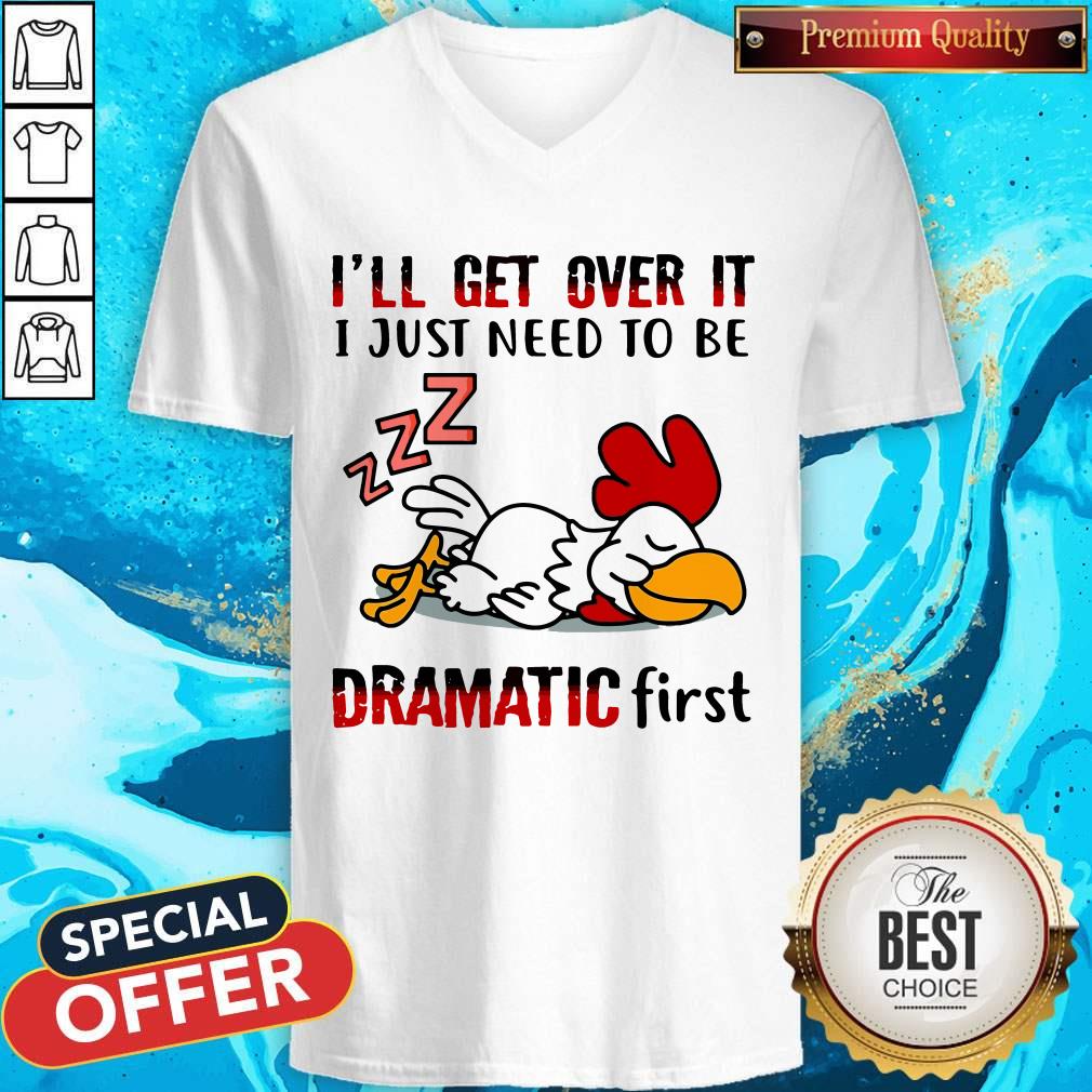 Top Chicken Sleep I’ll Get Over It I Just Need To Be Dramatic First Shirt - Image 2