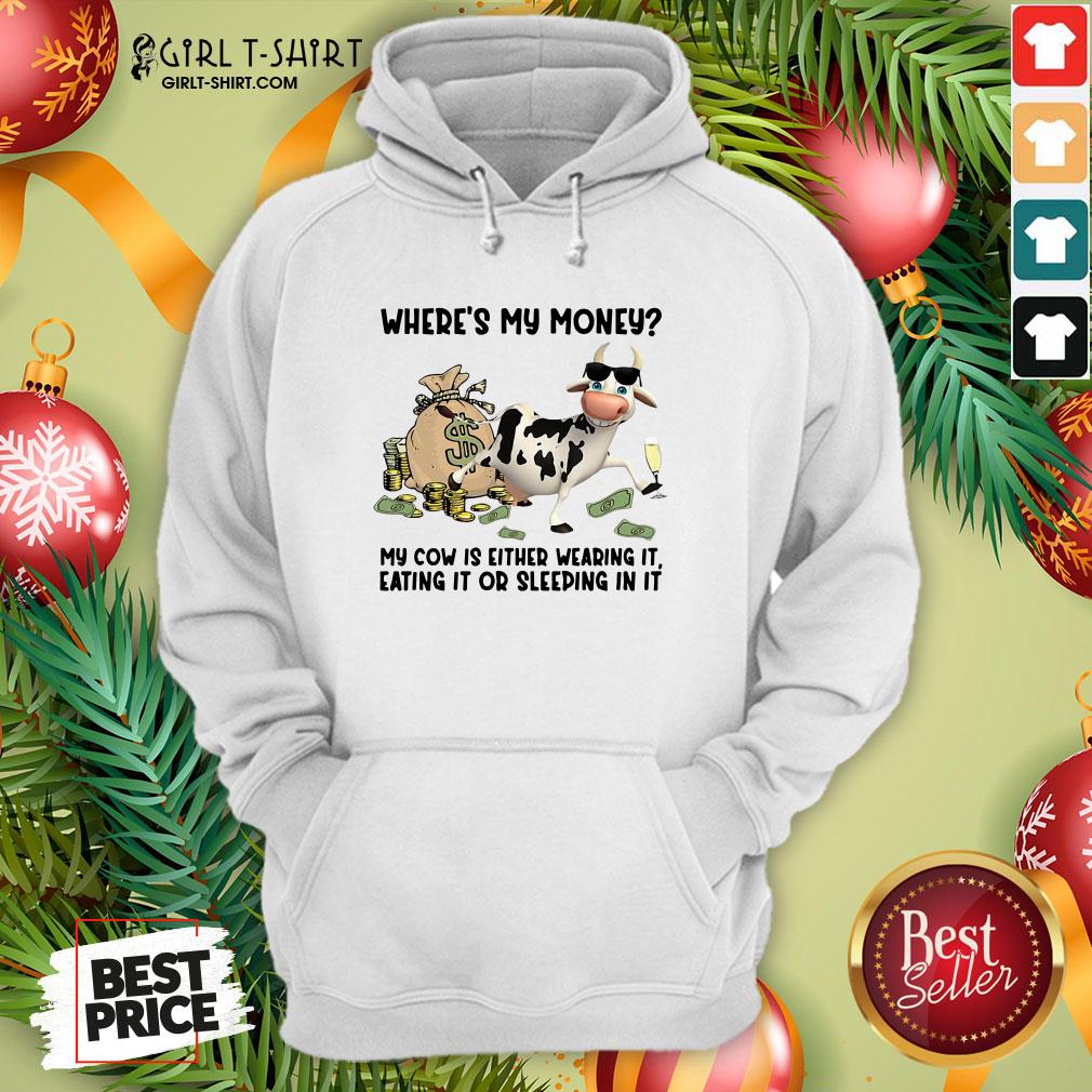 Top Cow Where’s My Money My Cow Is Either Wearing It Eating It Or Sleeping In It Shirt - Image 5