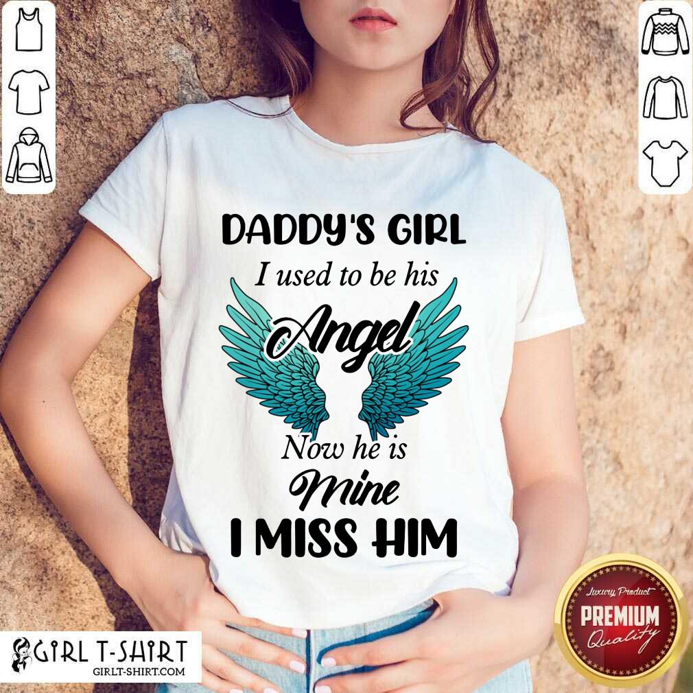 Top Daddys Girl I Used To Be His Angel Now He Is Mine I Miss Him Shirt