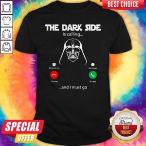 Top Dark Side Calling Must Go Shirt