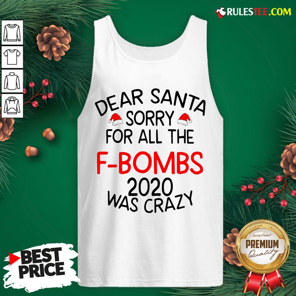 Top Dear Santa Sorry For All The F-bombs 2020 Was Crazy Shirt - Image 4