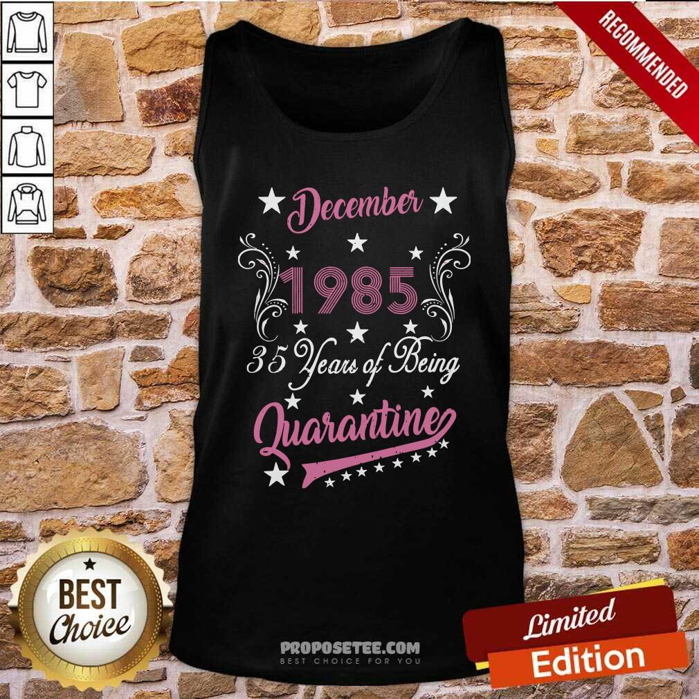 Top December 1985 35 Years Of Being Quarantine 35Th Birthday Shirt - Image 3