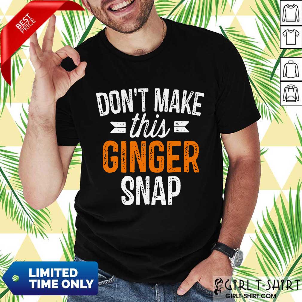 Top Do Not Make This Ginger Snap Shirt