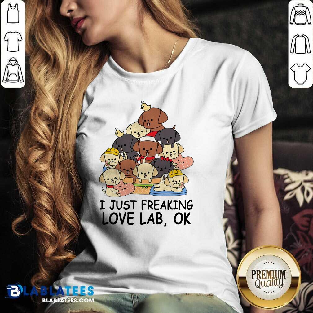 Top Dogs I Just Freaking Love Lab Ok Shirt - Image 3