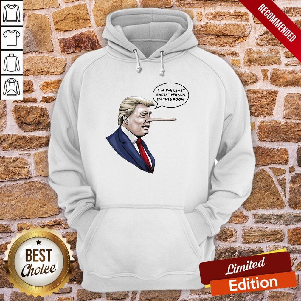 Top Donald Trump I’m The Least Racist Person In This Room Shirt - Image 5