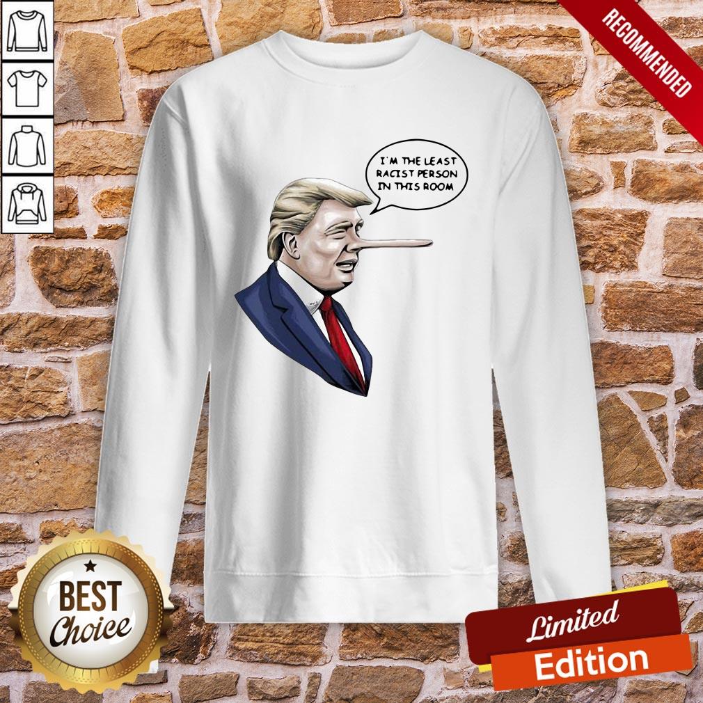 Top Donald Trump I’m The Least Racist Person In This Room Shirt - Image 4