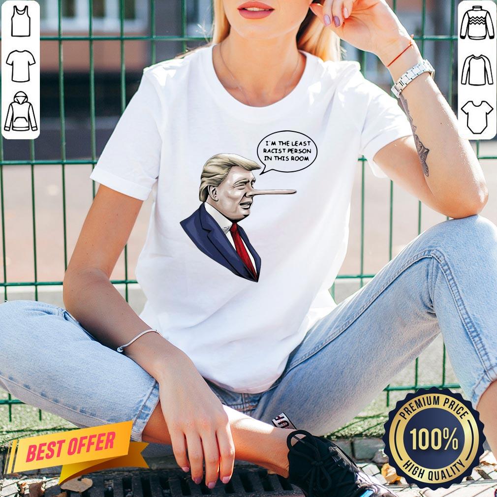Top Donald Trump I’m The Least Racist Person In This Room Shirt - Image 2
