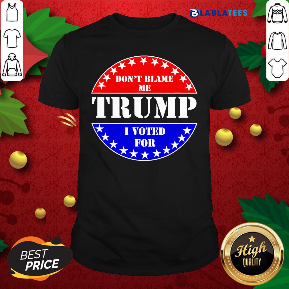 Top Don't Blame Me I voted for Trump Shirt