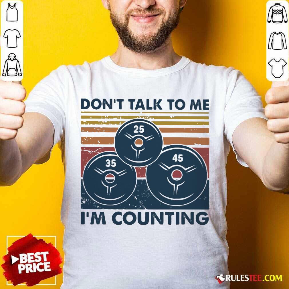 Top Don’t Talk To Me I’m Counting Vintage Shirt