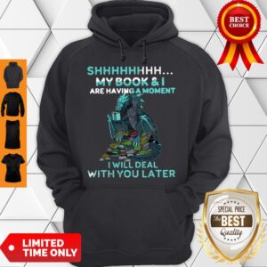 Alternative view of Top Dragon Books shhh My Book & I Are Having A Moment Deal With You Later Shirt