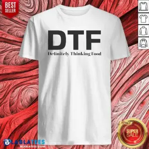Top DTF Definitely Thinking Food Foodie Shirt