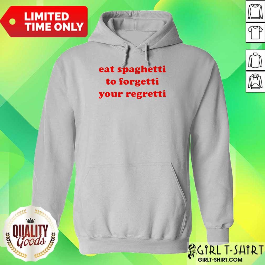 Top Eat Spaghetti To Forgetti Your Regretti Shirt - Image 3