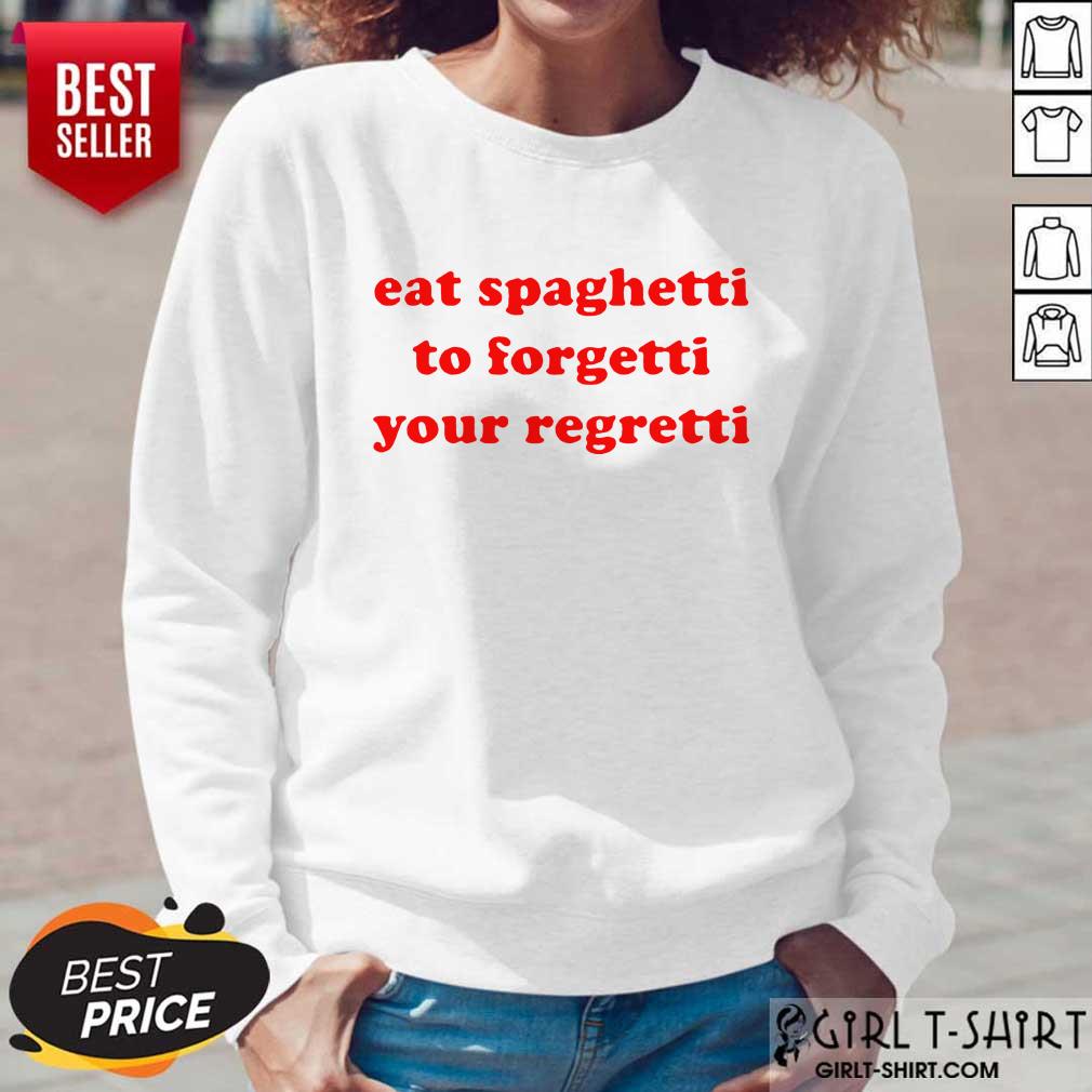 Top Eat Spaghetti To Forgetti Your Regretti Shirt - Image 5
