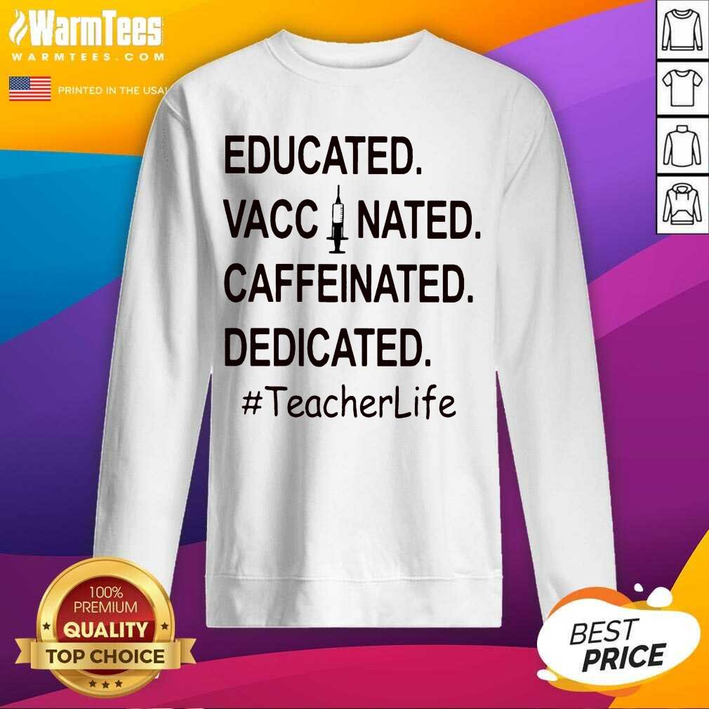 Top Educated Vaccinated Caffeinated Dedicated #TeacherLife Shirt - Image 3