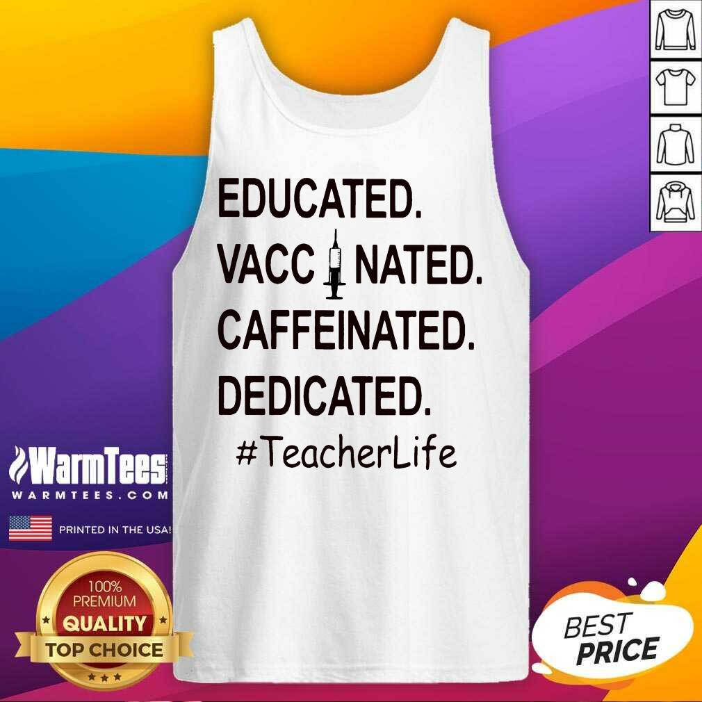 Top Educated Vaccinated Caffeinated Dedicated #TeacherLife Shirt - Image 5