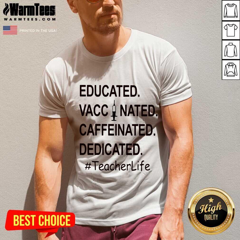Top Educated Vaccinated Caffeinated Dedicated #TeacherLife Shirt - Image 4