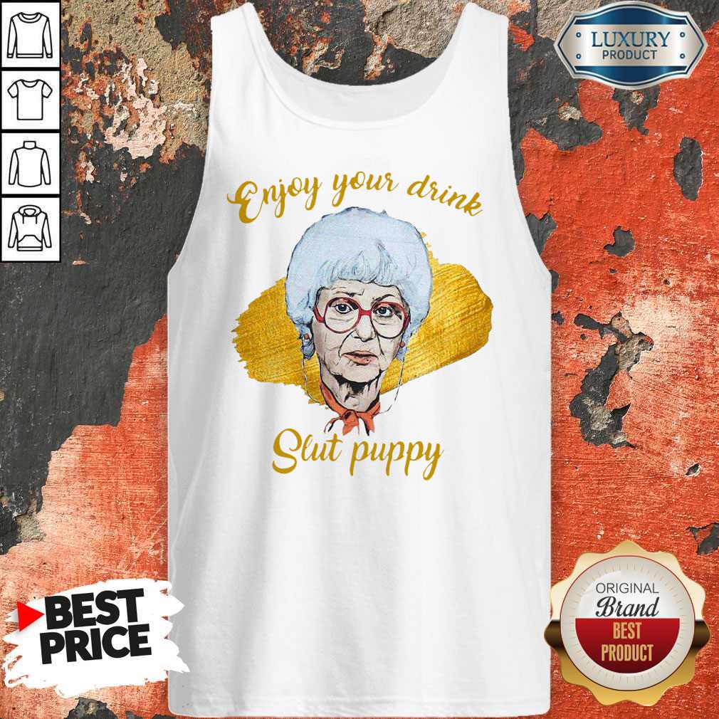 Top Enjoy Your Drink Slut Puppy The Golden Girl shirt - Image 4