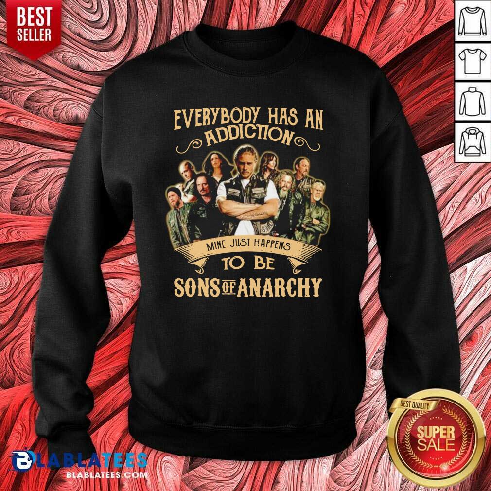 Top Everybody Body Has An Addiction Mine Just Happens To Be Sons Of Anarchy Shirt - Image 5