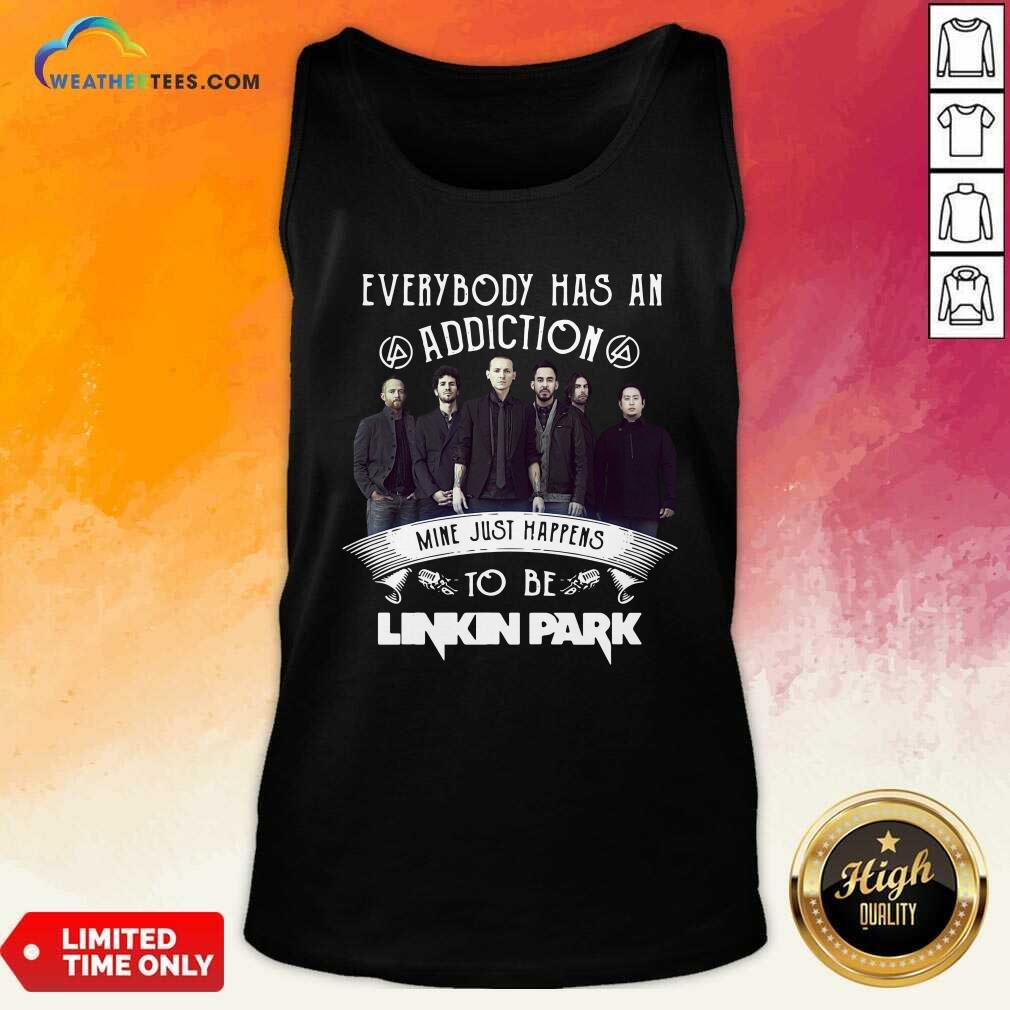 Top Everybody Has An Addiction Mine Just Happens To Be Linkin Park Shirt - Image 4