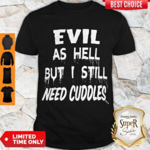 Top Evil As Hell But I Still Need Collection Shirt