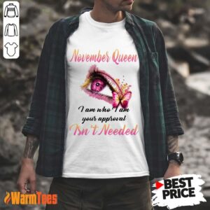 Top Eye And Butterfly November Queen I Am Who I Am Your Approval Shirt