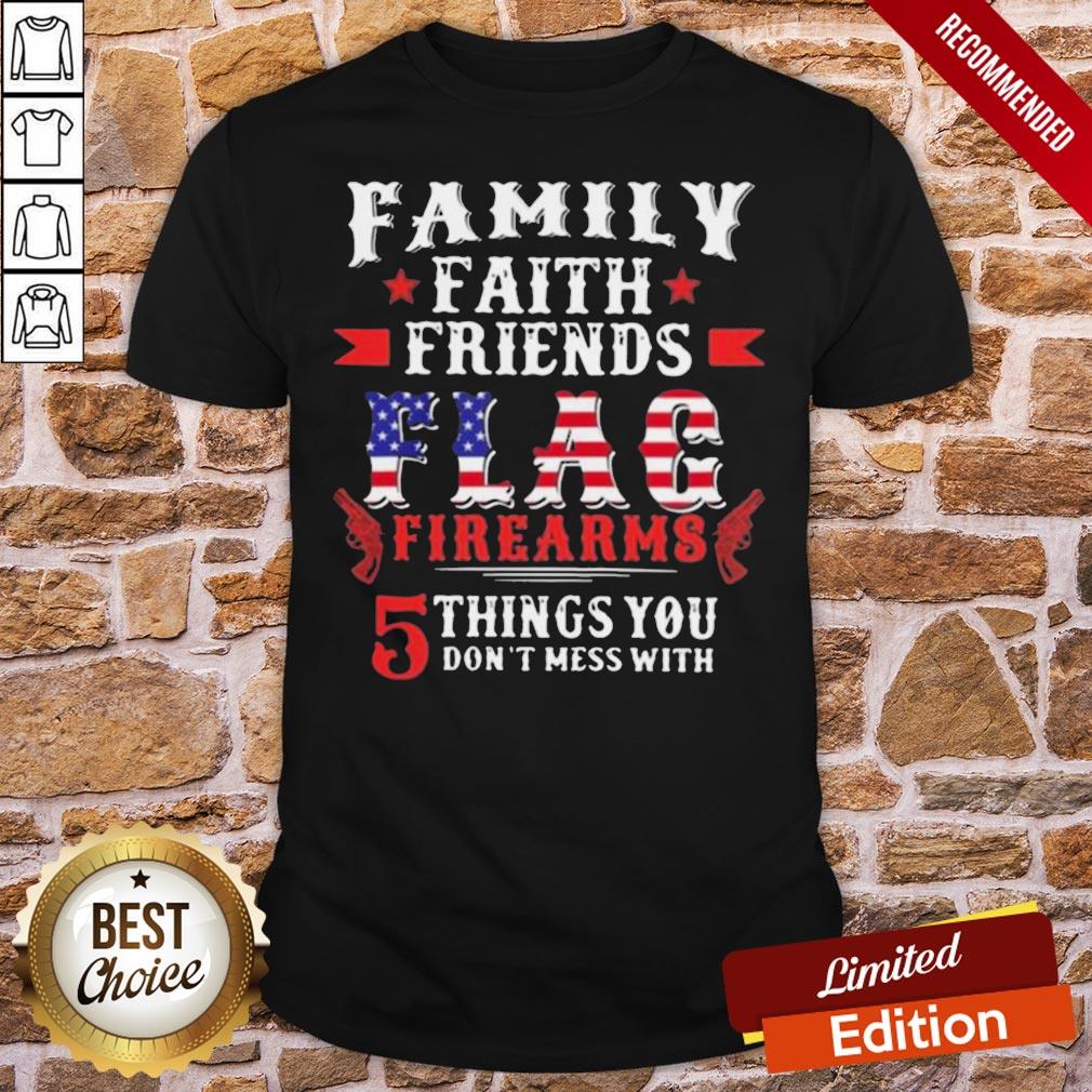 Top Family Faith Friends Flag Firearms 5 Things You Don’t Mess With American Flag Shirt