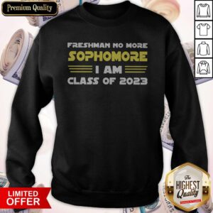 Alternative view of Top Freshman No More Sophomore I Am Class Of 2023 Shirt