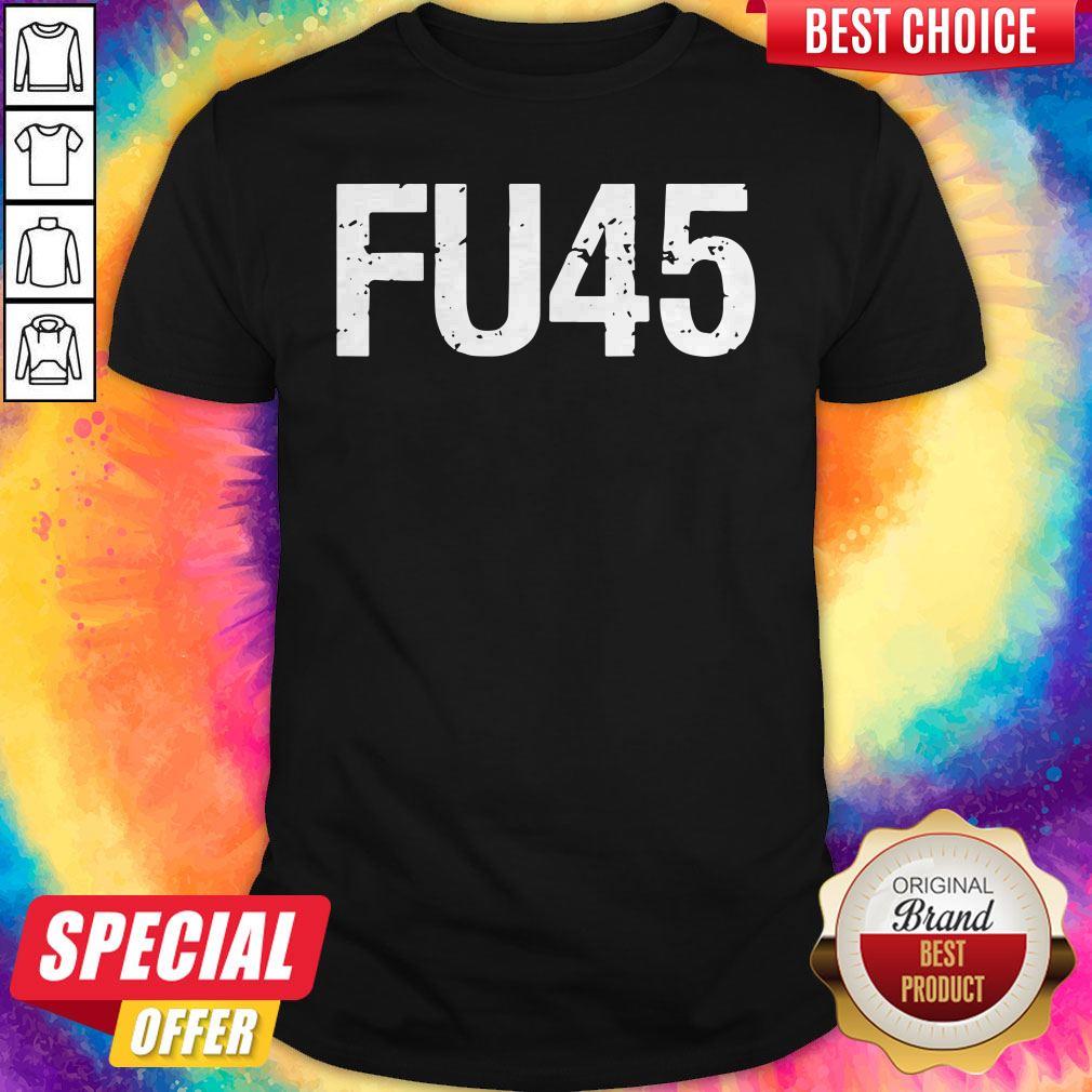 Top Fu 45 Anti Donald Trump Shirt