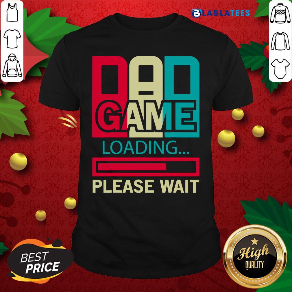 Top Gamers Dad Game Loading Please Wait Shirt
