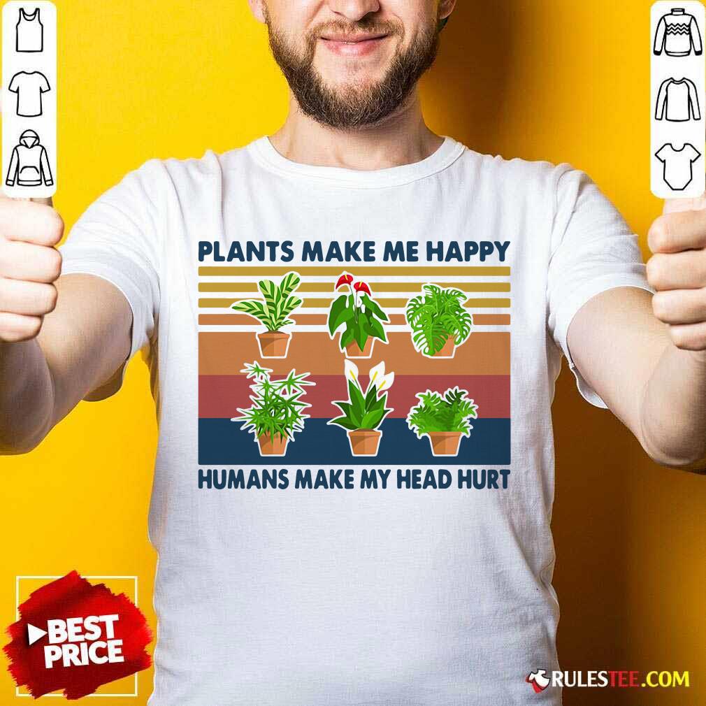 Top Gardening Plants Make Me Happy Humans Make My Head Hurt Vintage Retro T-Shirt