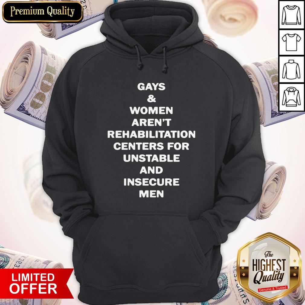 Top Gays And Women Aren’t Rehabilitation Centers For Unstable And Insecure Men Shirt - Image 5