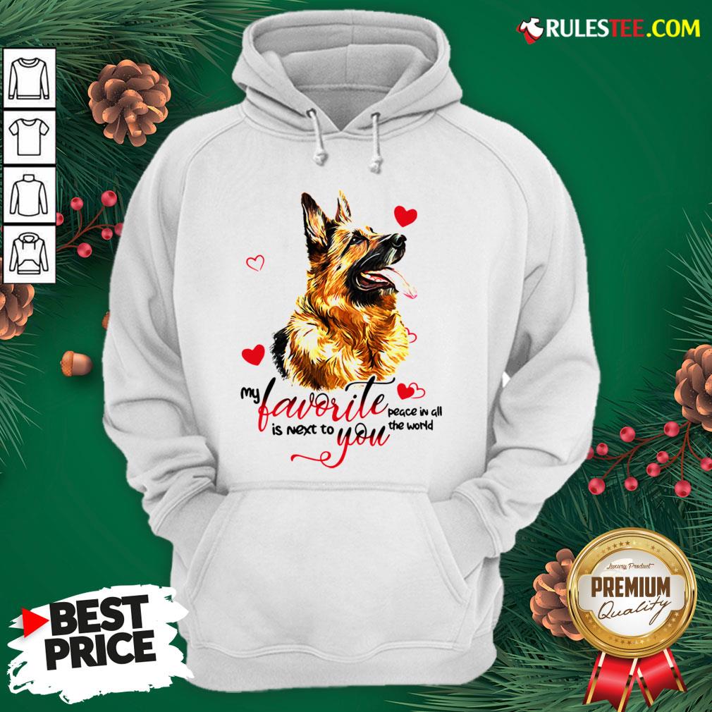 Top German Shepherd Dog My Favorite Peace In All The World Is Next You Shirt - Image 2