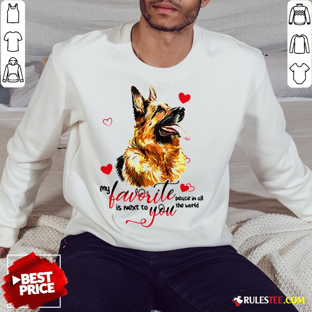 Top German Shepherd Dog My Favorite Peace In All The World Is Next You Shirt - Image 5