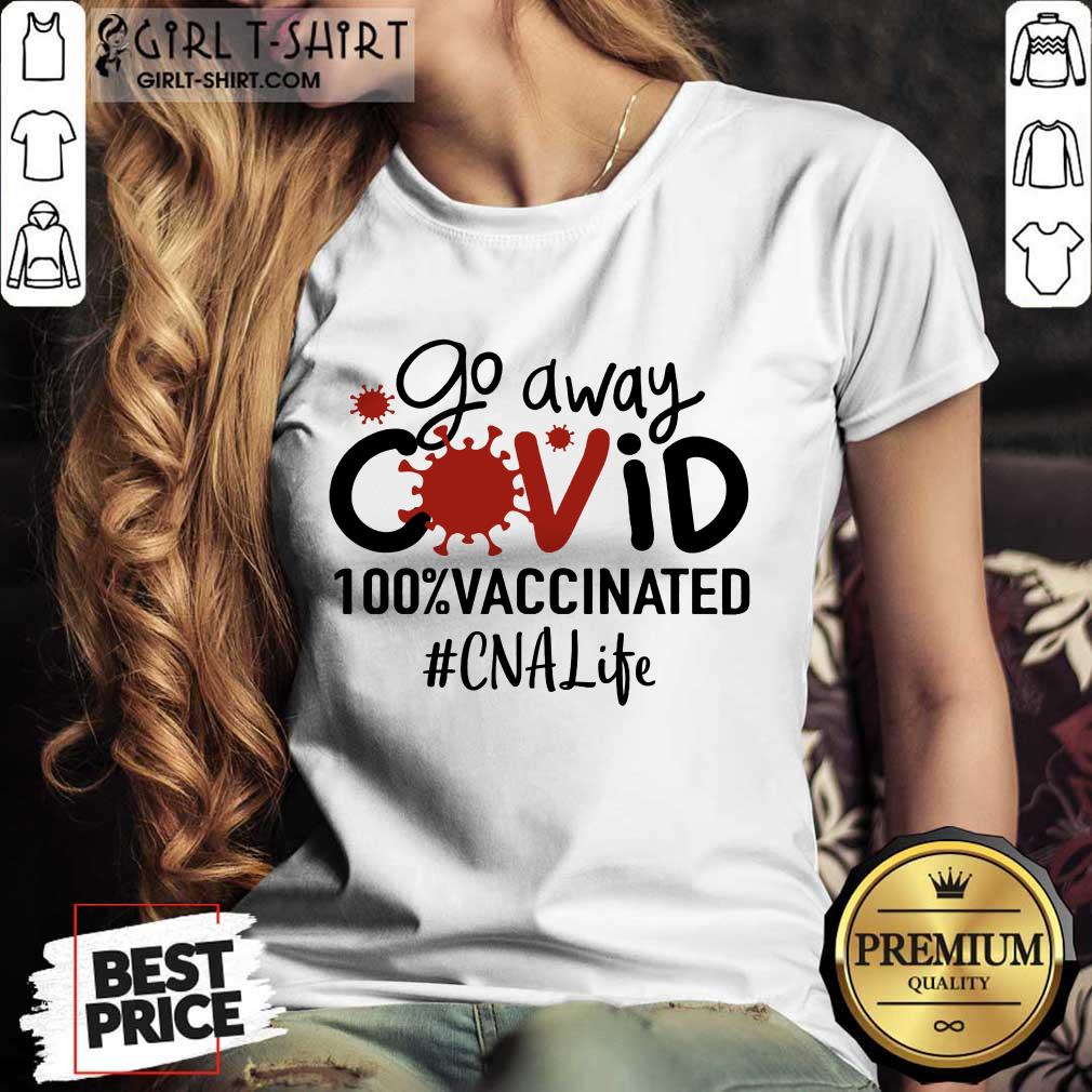 Top Go Away Covid 100% Vaccinated CNA Life Shirt - Image 2