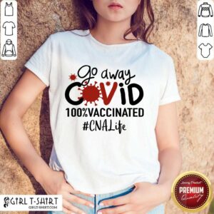 Top Go Away Covid 100% Vaccinated CNA Life Shirt