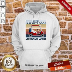 Alternative view of Top Golf Cart Life Is Always Good On The Golf Course Vintage Shirt