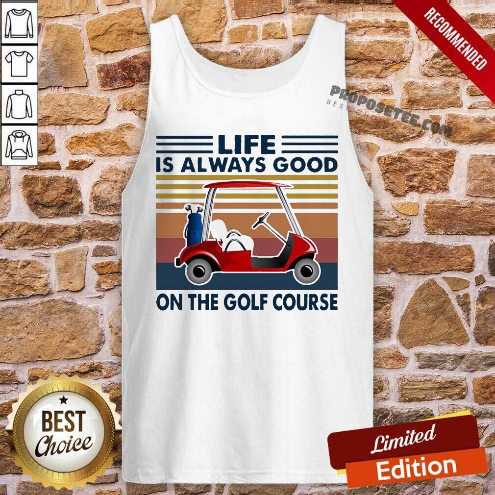 Top Golf Cart Life Is Always Good On The Golf Course Vintage Shirt - Image 4