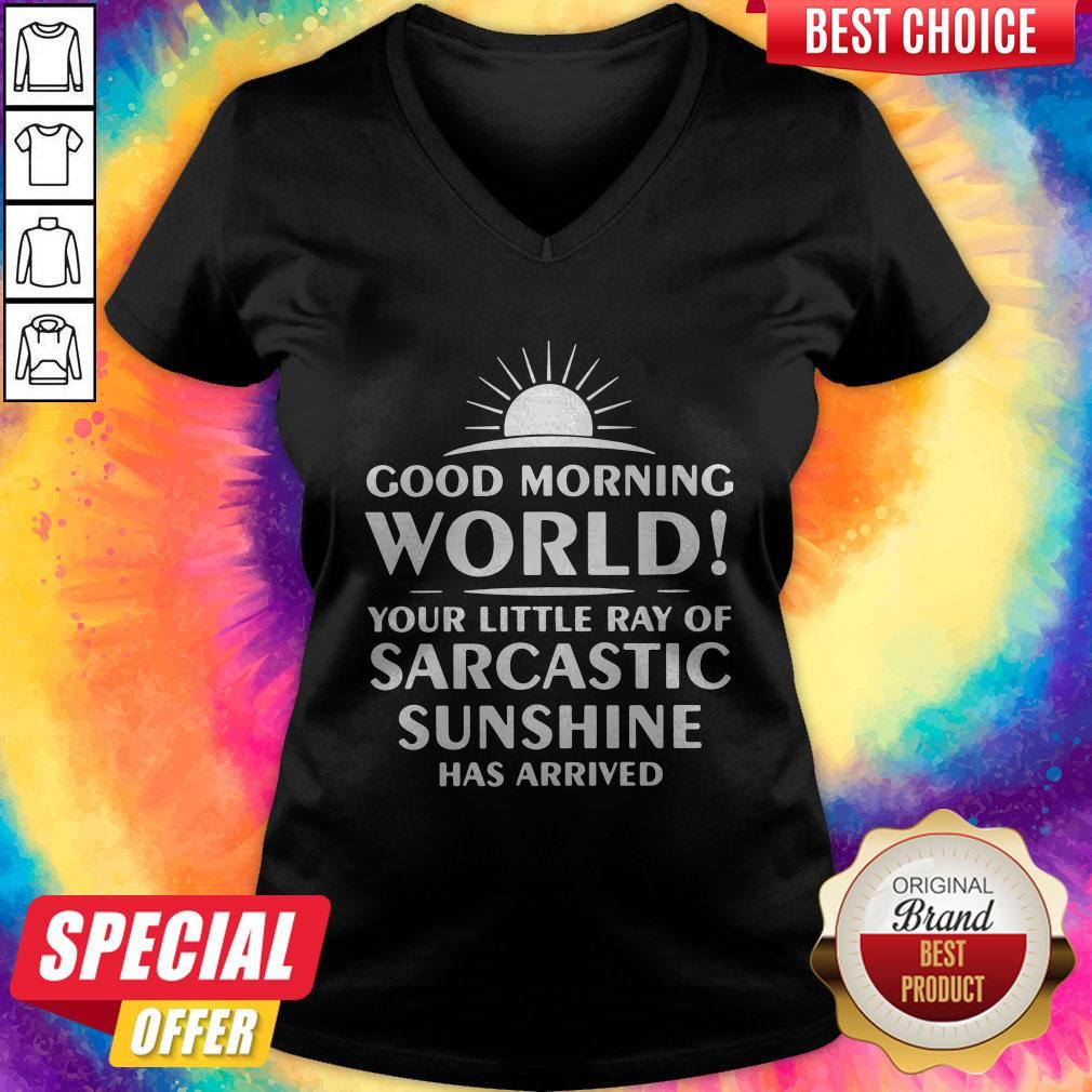 Top Good Morning World Your Little Ray Of Sarcastic Sunshine Has Arrived Shirt - Image 2