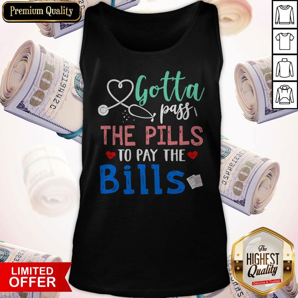 Top Gotta Pass The Pills To Pay The Bills Shirt - Image 4