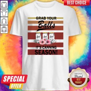 Top Grab Your Balls It's Canning Season Shirt