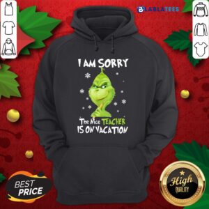 Alternative view of Top Grinch I Am Sorry The Nice Teacher Is On Vacation Shirt