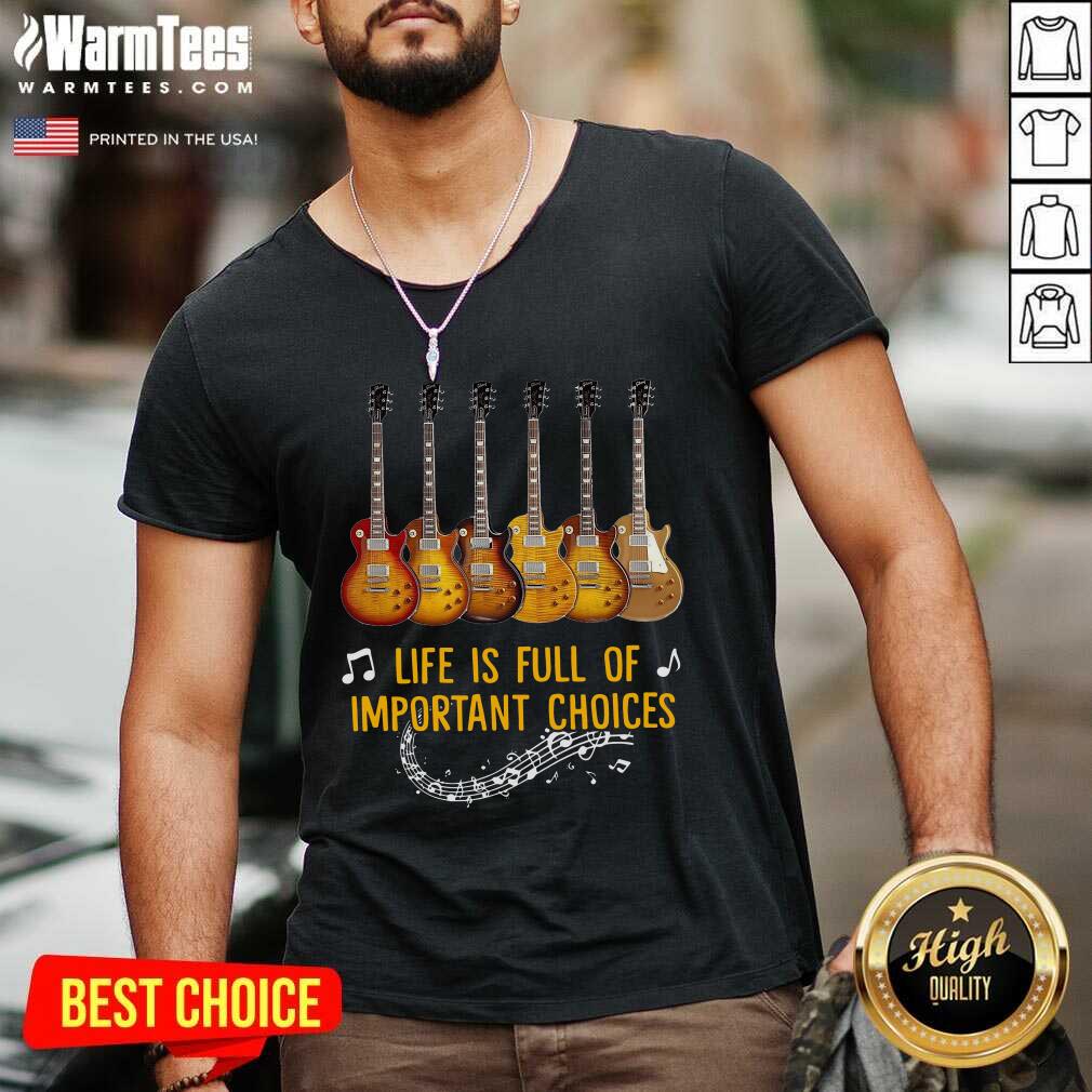 Top Guitars Life Is Full Of Important Choices Shirt - Image 5