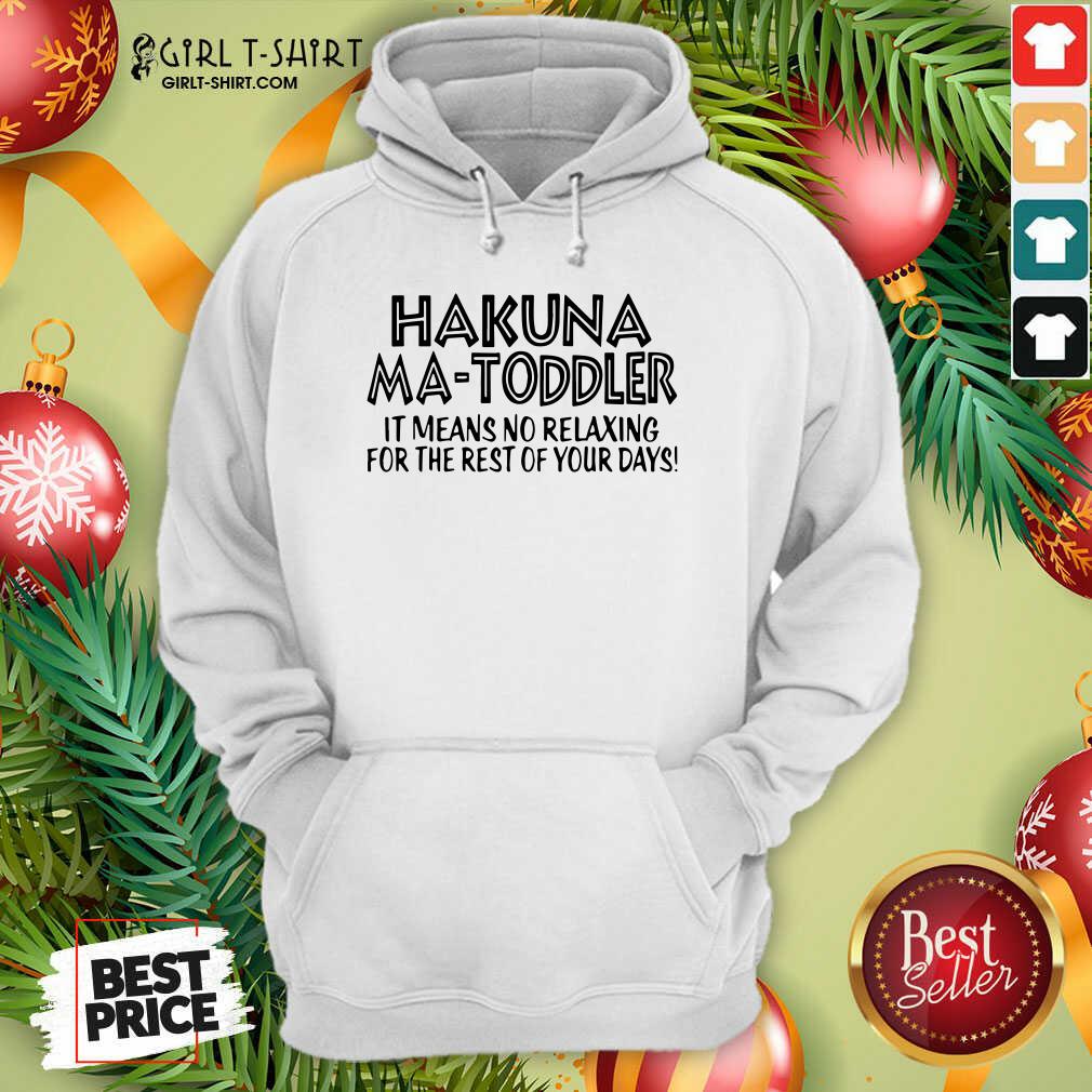 Top Hakuna Ma Toddler It Means No Relaxing For The Rest Of Your Days Shirt - Image 2