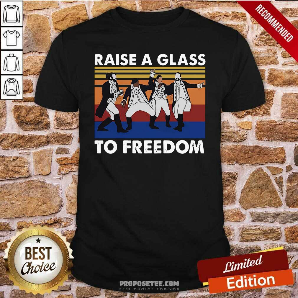 Top Hamilton Raise A Glass To Freedom Vintage Shirt