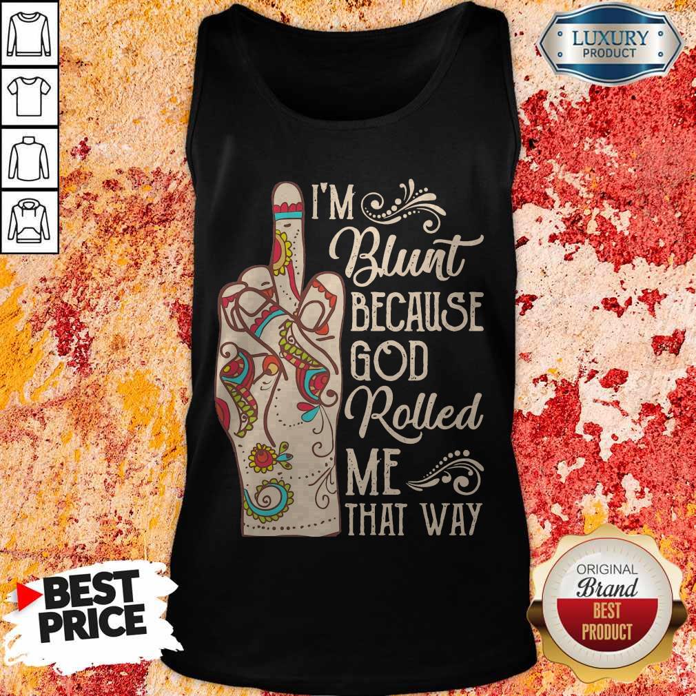 Top Hippie Fuck I’m Blunt Because God Rolled Me That Way Shirt - Image 3
