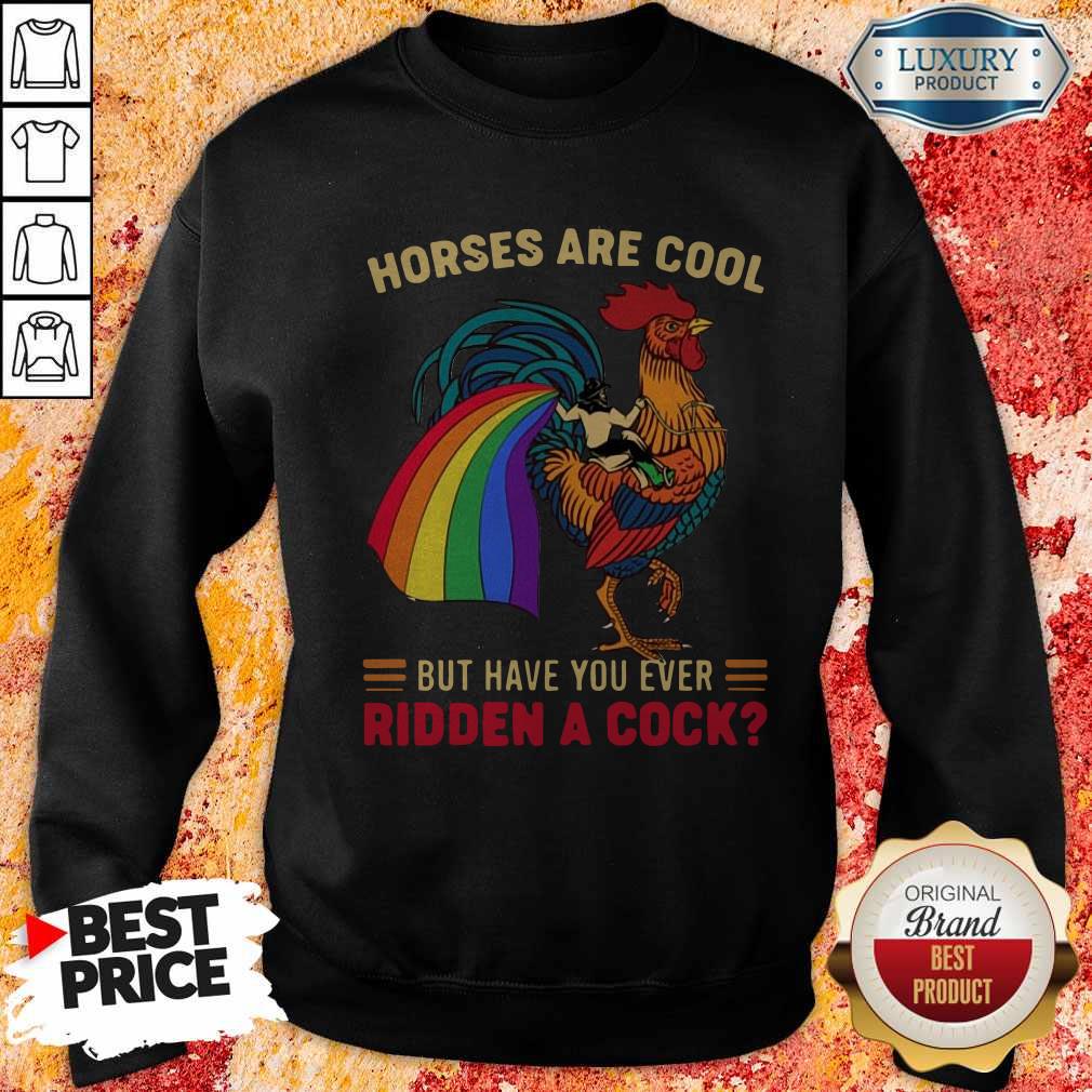 Top Horses Are Cool But Have You Ever Ridden A Cock LGBT Pride Shirt - Image 5