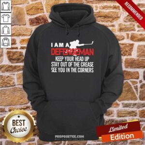 Alternative view of Top I Am A Defenseman Keep Your Head Up Stay Out Of The Crease See You In The Corners Shirt