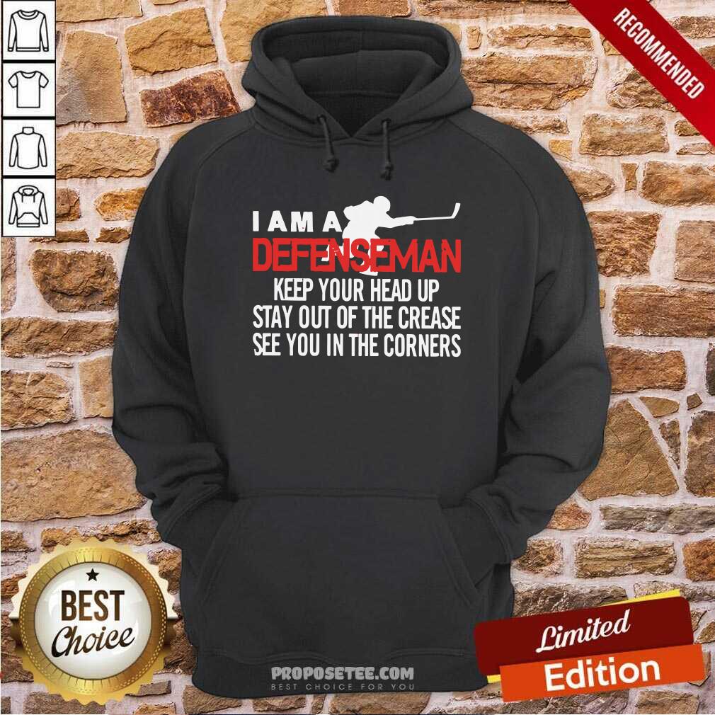 Top I Am A Defenseman Keep Your Head Up Stay Out Of The Crease See You In The Corners Shirt - Image 2