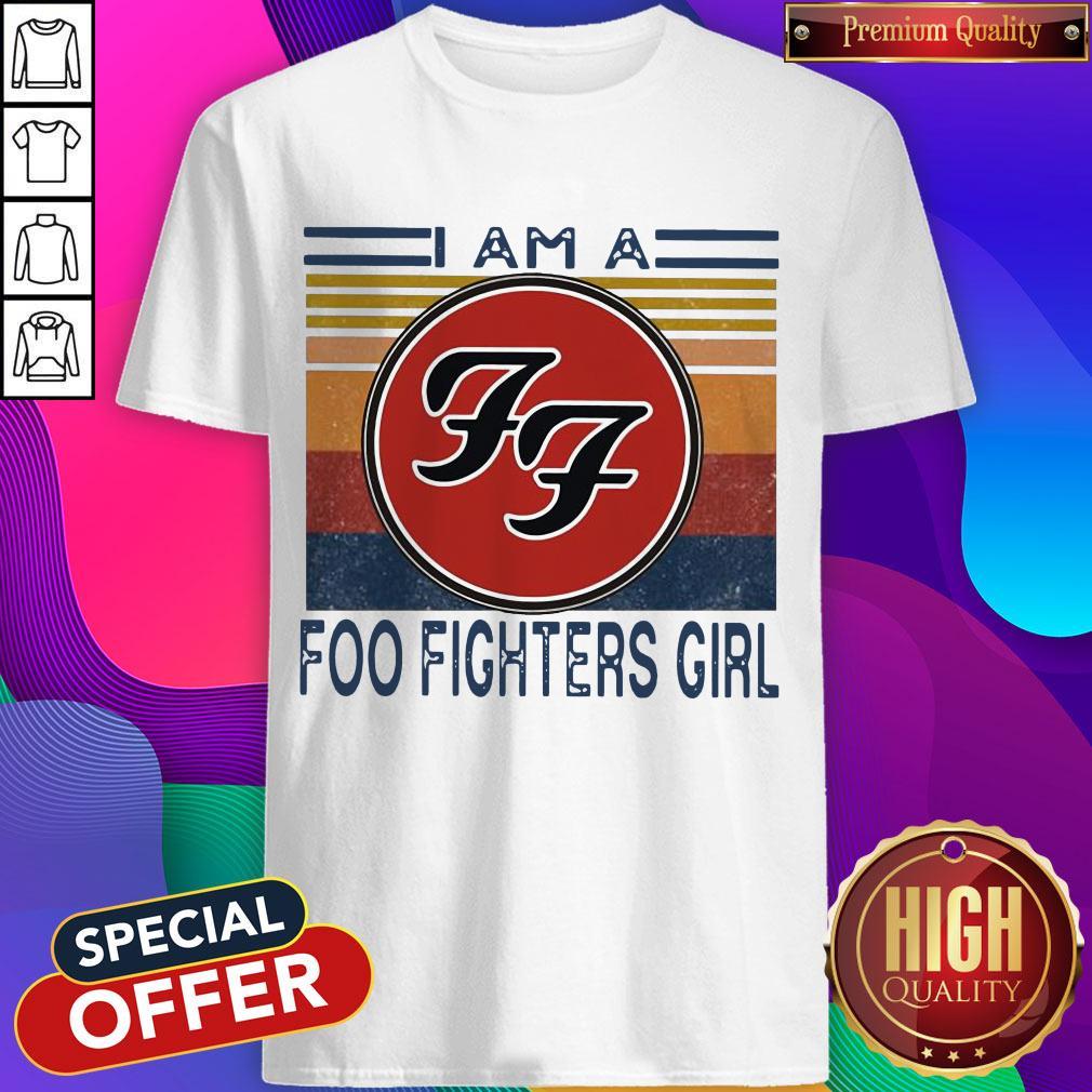 Top I Am A Foo Fighters Girl Vintage Shirt